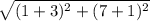 \sqrt{(1+3)^2+(7+1)^2}