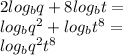 2log_{b}q + 8 log_{b}  t= \\  log_{b}  q^{2} + log_{b} t^{8}  = \\  log_{b} q^{2}   t^{8}