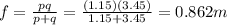 f=\frac{pq}{p+q}=\frac{(1.15)(3.45)}{1.15+3.45}=0.862 m