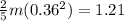 \frac{2}{5}m(0.36^2) = 1.21