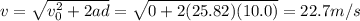 v=\sqrt{v_0^2+2ad}=\sqrt{0+2(25.82)(10.0)}=22.7 m/s