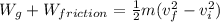 W_g + W_{friction} = \frac{1}{2}m(v_f^2 - v_i^2)
