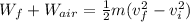 W_f + W_{air} = \frac{1}{2}m(v_f^2 - v_i^2)