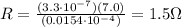 R=\frac{(3.3\cdot 10^{-7})(7.0)}{(0.0154\cdot 10^{-4})}=1.5 \Omega