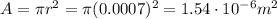 A=\pi r^2=\pi(0.0007)^2=1.54\cdot 10^{-6}m^2