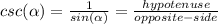 csc(\alpha )=\frac{1}{sin(\alpha) } =\frac{hypotenuse}{opposite-side}