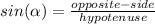 sin(\alpha )=\frac{opposite-side}{hypotenuse}