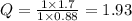 Q = \frac{1 \times 1.7 }{ 1 \times 0.88} = 1.93
