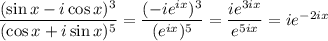 \dfrac{(\sin x-i\cos x)^3}{(\cos x+i\sin x)^5}=\dfrac{(-ie^{ix})^3}{(e^{ix})^5}=\dfrac{ie^{3ix}}{e^{5ix}}=ie^{-2ix}