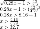 \sqrt{0.28x-1}\frac{12}{4.2}\\0.28x-1(\frac{12}{4.2}) ^{2} \\0.28x8.16+1\\x\frac{9.16}{0.28} \\x32.7\\