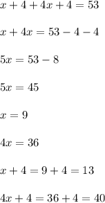 x+4+4x+4=53\\ \\x+4x=53-4-4\\ \\5x=53-8\\ \\5x=45\\ \\x=9\\ \\4x=36\\ \\x+4=9+4=13\\ \\4x+4=36+4=40