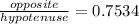 \frac{opposite}{hypotenuse}=0.7534