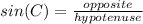 sin(C)=\frac{opposite}{hypotenuse}