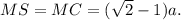 MS=MC=(\sqrt{2}-1)a.