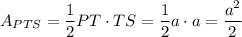 A_{PTS}=\dfrac{1}{2}PT\cdot TS=\dfrac{1}{2}a\cdot a=\dfrac{a^2}{2}