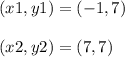 (x1,y1)=(-1,7)\\\\(x2,y2)=(7,7)