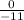 \frac{0}{-11}