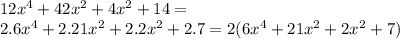 12x^4 + 42x^2 + 4x^2 + 14=\\2.6x^4+2.21x^2+2.2x^2+2.7=2(6x^4+21x^2+2x^2+7)