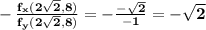 \bf  -\frac{f_x(2\sqrt{2},8)}{f_y(2\sqrt{2},8)}=-\frac{-\sqrt{2}}{-1}=-\sqrt{2}