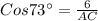 Cos 73^{\circ}= \frac{6}{AC}