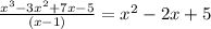 \frac{x^3-3x^2+7x-5}{(x-1)}=x^2-2x+5