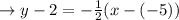 \rightarrow y-2=-\frac{1}{2}(x-(-5))