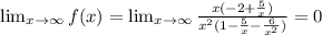 \lim_{x\rightarrow \infty}f(x)=\lim_{x\rightarrow \infty}\frac{x(-2+\frac{5}{x})}{x^2(1-\frac{5}{x}-\frac{6}{x^2})}=0