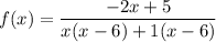 f(x)=\dfrac{-2x+5}{x(x-6)+1(x-6)}