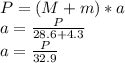 P= (M+m)*a\\a = \frac{P}{28.6 +4.3}\\a = \frac{P}{32.9}