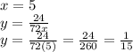 x=5\\y= \frac{24}{72x}\\y= \frac{24}{72(5)}=\frac{24}{260}=\frac{1}{15}