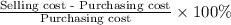 \frac{\textup{Selling cost - Purchasing cost}}{\textup{Purchasing cost}}\times100\%