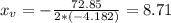 x_{v} = -\frac{72.85}{2*(-4.182)} = 8.71