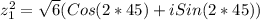 z_{1} ^{2} =\sqrt{6} (Cos(2*45 )+iSin(2*45 ))