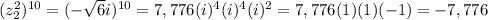 (z_{2} ^{2})^{10} =(-\sqrt{6} i)^{10} =7,776(i)^{4} (i)^{4} (i)^{2} =7,776(1)(1)(-1)=-7,776
