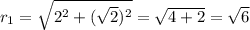 r_{1} =\sqrt{2^{2} +(\sqrt{2} )^{2} }=\sqrt{4+2} =\sqrt{6}