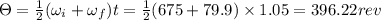 \Theta =\frac{1}{2}(\omega _i+\omega _f)t=\frac{1}{2}(675+79.9)\times 1.05=396.22rev