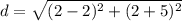 d=\sqrt{(2-2)^{2}+(2+5)^{2}}
