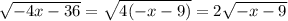 \sqrt{-4x-36}= \sqrt{4(-x-9)} =2 \sqrt{-x-9}