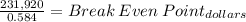 \frac{231,920}{0.584} = Break\: Even\: Point_{dollars}