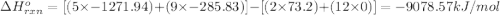 \Delta H^o_{rxn}=[(5\times -1271.94)+(9\times -285.83)]-[(2\times 73.2)+(12\times 0)]=-9078.57kJ/mol