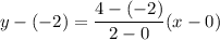 y-(-2)=\dfrac{4-(-2)}{2-0}(x-0)