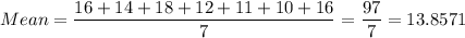 Mean=\dfrac{16+14+18+12+11+10+16}{7}=\dfrac{97}{7}=13.8571