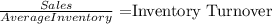 \frac{Sales}{Average Inventory} = $Inventory Turnover