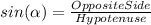 sin(\alpha)=\frac{OppositeSide}{Hypotenuse}