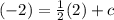 (-2) = \frac{1}{2}(2) + c