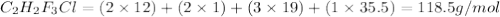 C_{2}H_{2}F_{3}Cl = (2\times 12)+(2\times1)+(3\times19)+(1\times35.5)=118.5g/mol
