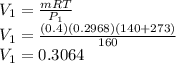 V_1 =\frac{mRT}{P_1}\\V_1 = \frac{(0.4)(0.2968)(140+273)}{160}\\V_1=0.3064