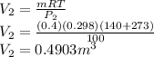 V_2=\frac{mRT}{P_2}\\V_2=\frac{(0.4)(0.298)(140+273)}{100}\\V_2=0.4903m^3