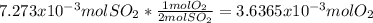7.273x10^{-3}molSO_2*\frac{1molO_2}{2molSO_2} =3.6365x10^{-3}molO_2