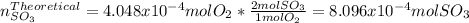 n_{SO_3}^{Theoretical}=4.048x10^{-4}molO_2*\frac{2molSO_3}{1molO_2} =8.096x10^{-4}mol SO_3